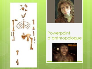 Powerpoint
d’anthropologue

 