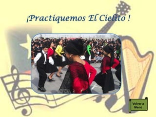 ¡Practiquemos El Cielito !




                             Volver a
                              Menú
 