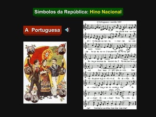 Símbolos da República:  Hino Nacional A  Portuguesa 