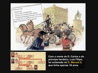 Com a morte de D. Carlos e do príncipe herdeiro, Luís Filipe, foi aclamado rei  D. Manuel II ,  que tinha apenas 18 anos 