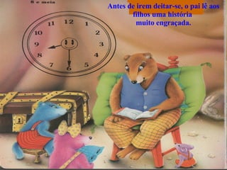 Antes de irem deitar-se, o pai lê aos filhos uma história  muito engraçada. 