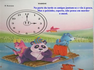 Na parte da tarde os amigos juntam-se e vão à pesca.  Mas o peixinho, esperto, não pensa em morder  o anzol. 