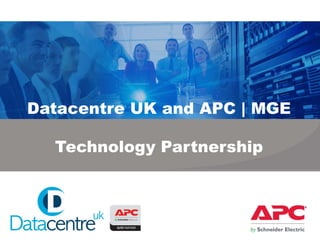 Datacentre UK and APC | MGE Technology Partnership 