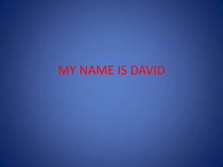 MY NAME IS DAVID
 