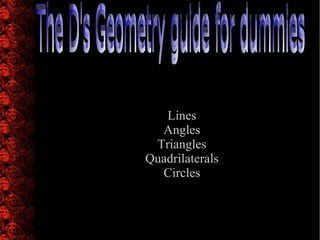 [object Object],[object Object],[object Object],[object Object],[object Object],The D's Geometry guide for dummies   