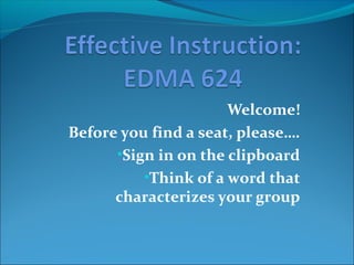 Welcome!
Before you find a seat, please….
•Sign in on the clipboard
•Think of a word that
characterizes your group
 