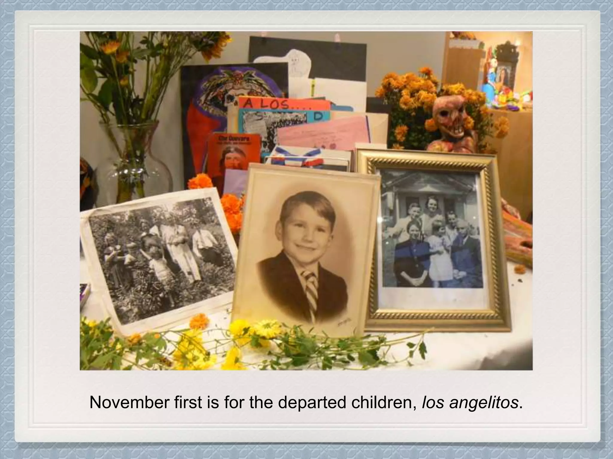 November first is for the departed children, los angelitos.
 
