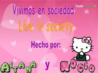 Vivimos en sociedad Live in society y Hecho por: 