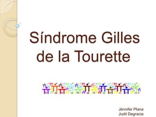 Síndrome Gilles de la Tourette Jènnifer Plana Judit Degracia  