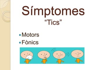 Símptomes“Tics”MotorsFònics