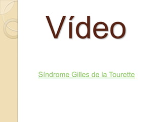 VídeoSíndrome Gilles de la Tourette
