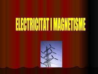 ELECTRICITAT I MAGNETISME 