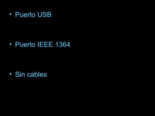Puerto USB Puerto IEEE 1364 Sin cables 