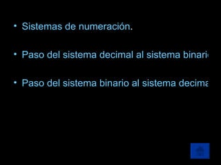 Sistemas de numeración . Paso del sistema decimal al sistema binario. Paso del sistema binario al sistema decimal. 