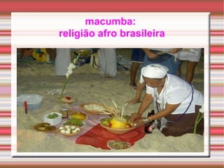 macumba:  religião afro brasileira 