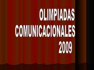 OLIMPIADAS  COMUNICACIONALES 2009 