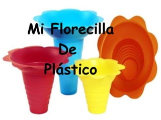 Mi Florecilla De  Plástico 
