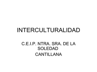 INTERCULTURALIDAD C.E.I.P. NTRA. SRA. DE LA SOLEDAD  CANTILLANA 