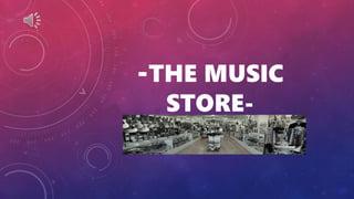 -THE MUSIC
STORE-
 
