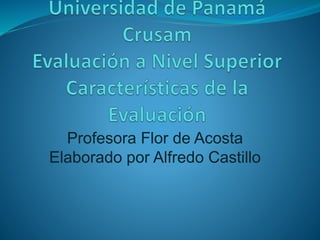 Profesora Flor de Acosta 
Elaborado por Alfredo Castillo 
 