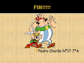  Pedro Chorão Nº17 7ºA
 