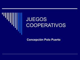 JUEGOS COOPERATIVOS Concepción Polo Puerto 