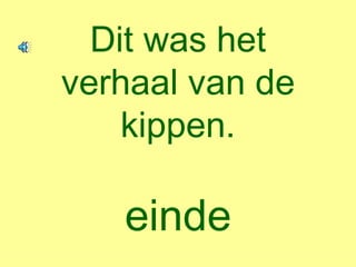 Dit was het verhaal van de kippen. einde 