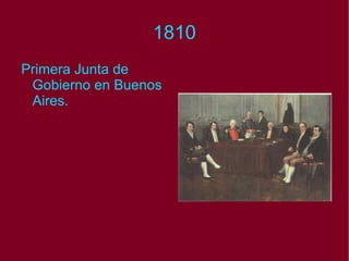 1810 Primera Junta de Gobierno en Buenos Aires. 