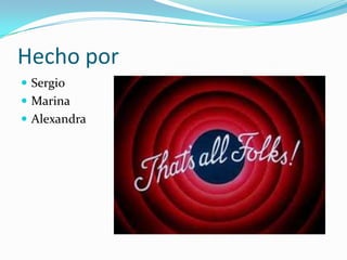 Hecho por
 Sergio
 Marina
 Alexandra

 