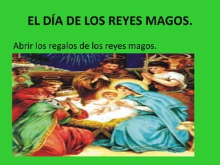 EL DÍA DE LOS REYES MAGOS.Abrir los regalos de los reyes magos.