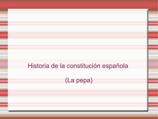 Historia de la constitución española  (La pepa) 
