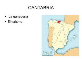 CANTABRIA
● La ganadería
● El turismo
 