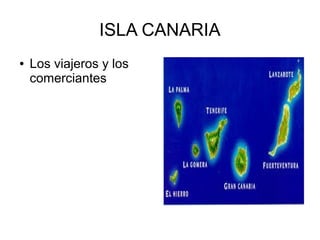 ISLA CANARIA
● Los viajeros y los
comerciantes
 