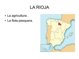 LA RIOJA
● La agricultura .
● La flota pesquera.
 