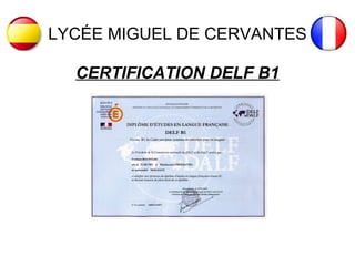 LYCÉE MIGUEL DE CERVANTES
CERTIFICATION DELF B1
 