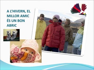 A L’HIVERN, EL MILLOR AMIC ÉS UN BON ABRIC 