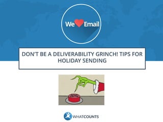 DON’T BE A DELIVERABILITY GRINCH! TIPS FOR HOLIDAY SENDING  