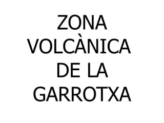 ZONA VOLCÀNICA  DE LA GARROTXA 
