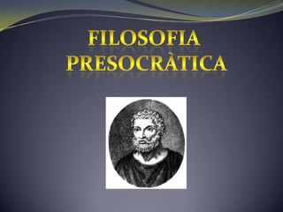 FILOSOFIA  PRESOCRÀTICA 