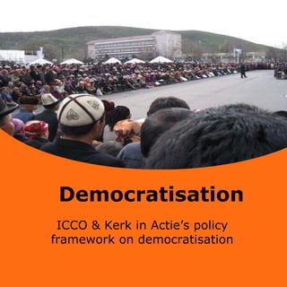 Democratisation ICCO & Kerk in Actie’s policy framework on democratisation 