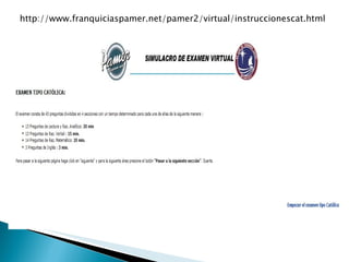 http://www.franquiciaspamer.net/pamer2/virtual/instruccionescat.html 