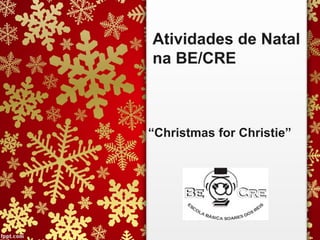 Atividades de Natal
na BE/CRE
“Christmas for Christie”
 