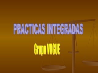 PRACTICAS INTEGRADAS Grupo VOGUE 