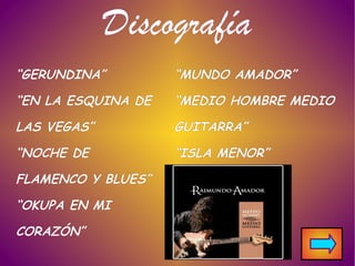 Estilos La característica más importante de Raimundo es la fusión del Flamenco con otros estilos, como por ejemplo, el Blues y el Rock.