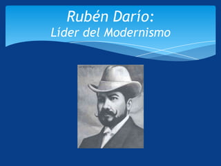 Rubén Darío:
Líder del Modernismo
 