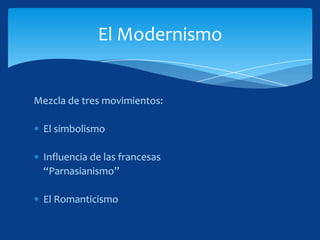 El Modernismo


Mezcla de tres movimientos:

  El simbolismo

  Influencia de las francesas
  “Parnasianismo”

  El Romanticismo
 