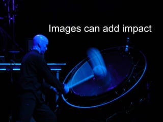 Images can add impact