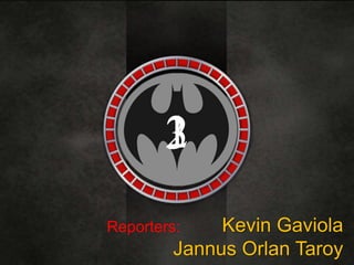 321
Kevin Gaviola
Jannus Orlan Taroy
Reporters:
 