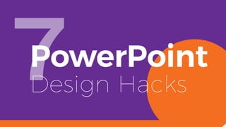 PowerPoint
Design Hacks
 