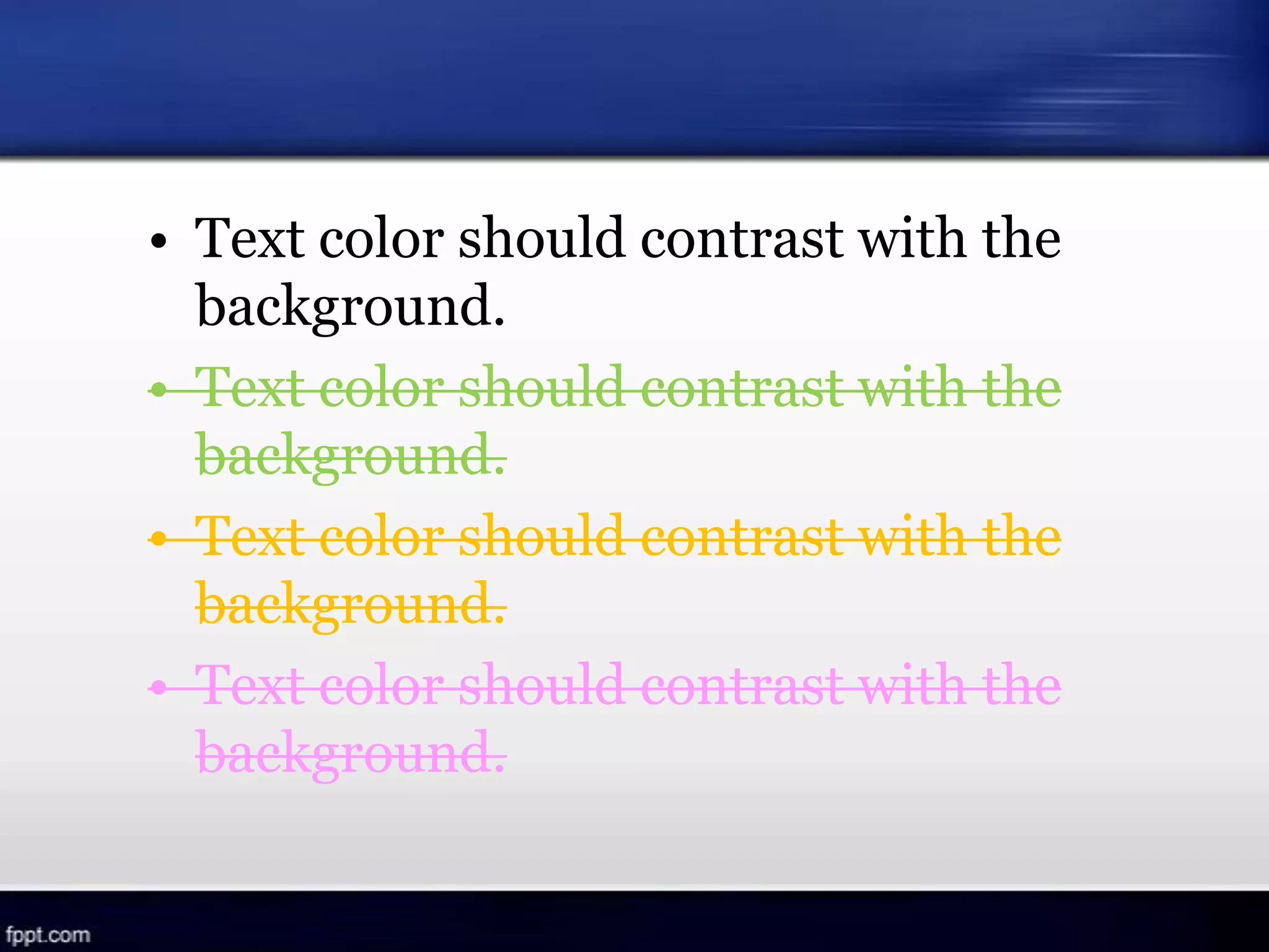 • Text color should contrast with the
background.
• Text color should contrast with the
background.
• Text color should contrast with the
background.
• Text color should contrast with the
background.
 